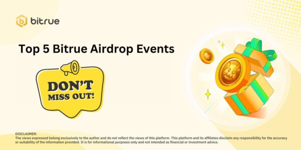 5 List of Bitrue Airdrop Hot Events, Maximum Profits from Crypto Deposits and Trading