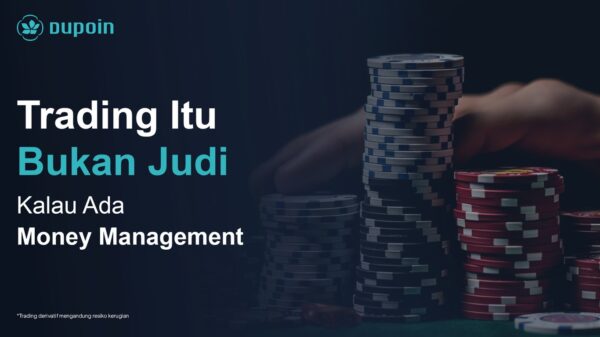 Top Trader Dupoin, “Trading Itu Bukan Judi Kalau Ada Money Management”