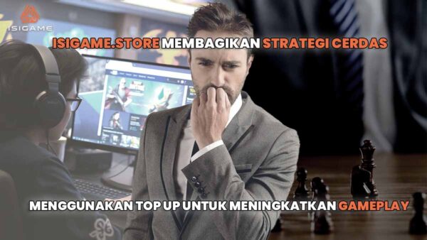 Isigame.Store Membagikan Strategi Cerdas Menggunakan Top Up untuk Meningkatkan Gameplay