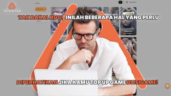 Tak Bakal Rugi, Inilah Beberapa Hal yang Perlu Diperhatikan Jika Kamu Top Up Game di Isigame!