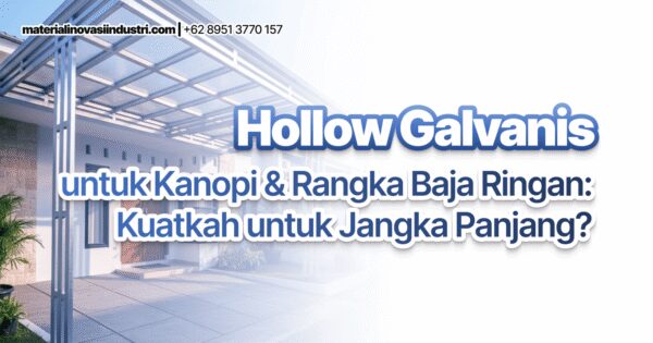 Hollow Galvanis untuk Kanopi & Rangka Baja Ringan: Kuatkah untuk Jangka Panjang?