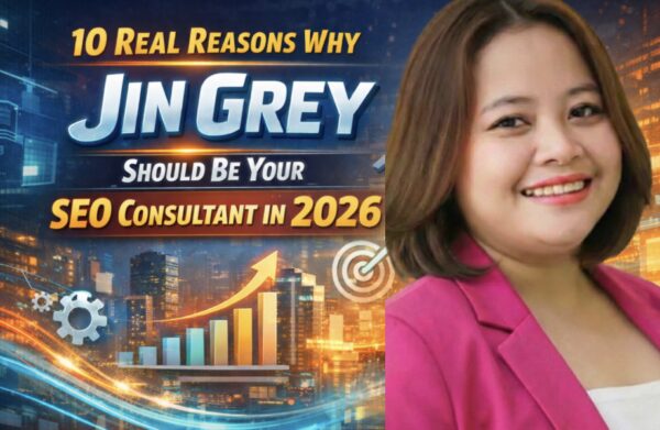 10 Real Reasons Why Jin Grey Should Be Your SEO Consultant in 2026